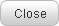 Close